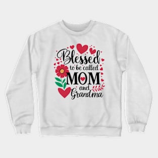 blessed to be called mom and grandma mother's day Crewneck Sweatshirt